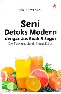Image of Seni Detoks Modern dengan jus buah dan sayur Diet Kenyang, Murah, Mudah Dibuat