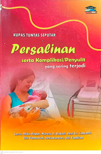 Image of KUPAS TUNTAS SEPUTAR PERSALINAN SERTA KOMPLIKASI/PENYULIT YANG SERING TERJADI